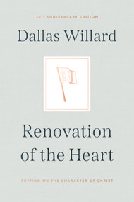 Renovation of the Heart (Putting on the Character of Christ - 20th Anniversary Edition) by Dallas Willard, 9781641584425