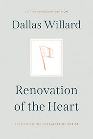 Renovation of the Heart (Putting on the Character of Christ - 20th Anniversary Edition) by Dallas Willard, 9781641584425
