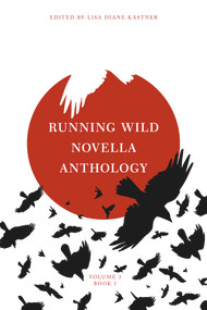 Running Wild Novella Anthology Volume 3 Book 1 by Lisa Diane Kastner, 9781947041295