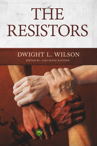 The Resistors by Dwight L. Wilson, Dwight L Wilson, Lisa D. Kastner, Lisa D. Kastner, 9781947041363