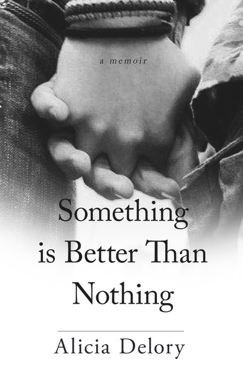Something is Better Than Nothing by Alicia Delory, Alicia Delory, Benjamin B. White, Benjamin B. White, 9781947041769