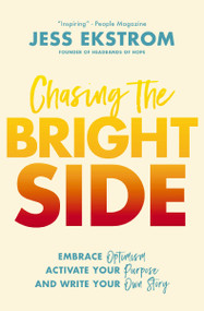 Chasing the Bright Side (Embrace Optimism, Activate Your Purpose, and Write Your Own Story) - 9780785229285 by Jess Ekstrom, 9780785229285