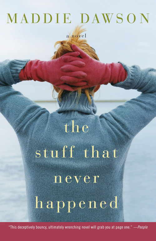 The Stuff That Never Happened (A Novel) by Maddie Dawson, 9780307393685