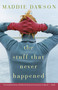 The Stuff That Never Happened (A Novel) by Maddie Dawson, 9780307393685