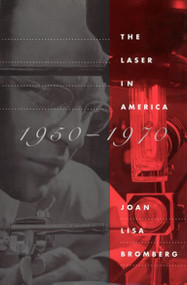 The Laser in America, 1950-1970 by Joan Lisa Bromberg, 9780262519809