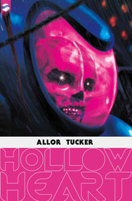 Hollow Heart (The Complete Series) by Paul Allor, Paul Tucker, Paul Tucker, Paul Allor, Adrian F. Wassel, 9781638490043