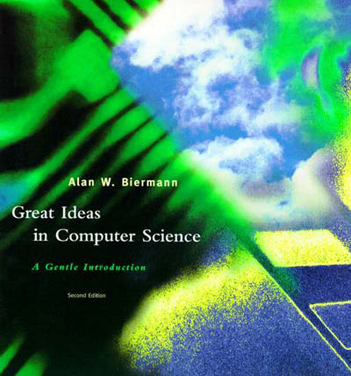Great Ideas in Computer Science, second edition (A Gentle Introduction) by Alan W. Biermann, 9780262522236