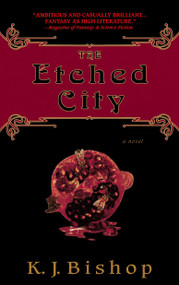 The Etched City (A Novel) by K.J. Bishop, 9780553382914