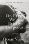 On Earth We're Briefly Gorgeous (A Novel) - 9780525562047 by Ocean Vuong, 9780525562047