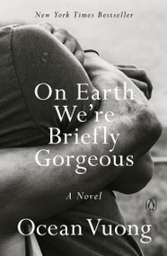 On Earth We're Briefly Gorgeous (A Novel) - 9780525562047 by Ocean Vuong, 9780525562047