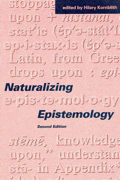 Naturalizing Epistemology, second edition by Hilary Kornblith, 9780262610902