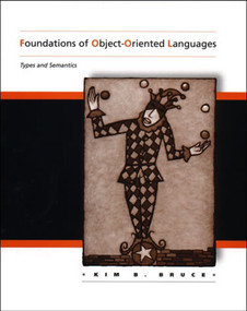 Foundations of Object-Oriented Languages (Types and Semantics) by Kim B. Bruce, 9780262525732