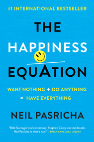 The Happiness Equation (Want Nothing + Do Anything = Have Everything) by Neil Pasricha, 9780399169472