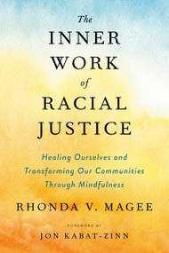 The Inner Work of Racial Justice (Healing Ourselves and Transforming Our Communities Through Mindfulness) - 9780143132820 by Rhonda V. Magee, 9780143132820