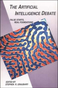 The Artificial Intelligence Debate (False Starts, Real Foundations) by Stephen R. Graubard, 9780262570749