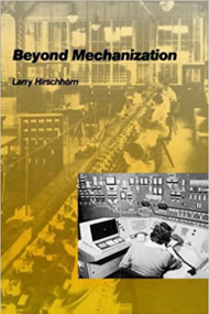 Beyond Mechanization (Work and Technology in a Postindustrial Age) by Larry Hirschhorn, 9780262580816