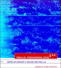 Parallel Programming Using C++ by Gregory V. Wilson, Paul Lu, 9780262731188