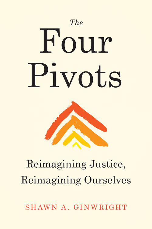 The Four Pivots (Reimagining Justice, Reimagining Ourselves) by Shawn Ginwright, 9781623175429