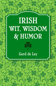 Irish Wit, Wisdom and Humor (The Complete Collection of Irish Jokes, One-Liners & Witty Sayings) - 9781578269242 by Gerd De Ley, 9781578269242
