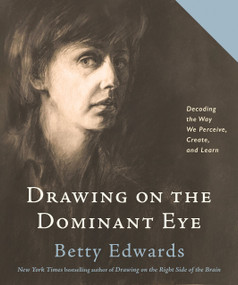 Drawing on the Dominant Eye (Decoding the Way We Perceive, Create, and Learn) - 9780593329665 by Betty Edwards, 9780593329665