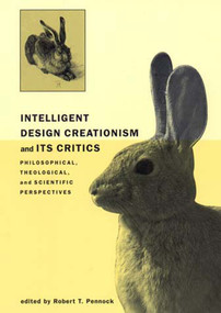 Intelligent Design Creationism and Its Critics (Philosophical, Theological, and Scientific Perspectives) by Robert T. Pennock, 9780262661249