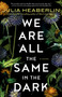 We Are All the Same in the Dark (A Novel) - 9780525621690 by Julia Heaberlin, 9780525621690
