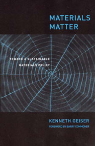 Materials Matter (Toward a Sustainable Materials Policy) by Ken Geiser, Barry Commoner, 9780262571487