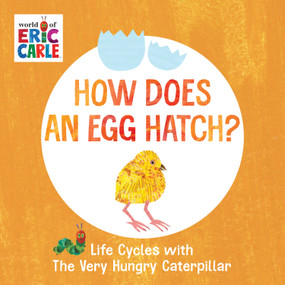 How Does an Egg Hatch? (Life Cycles with The Very Hungry Caterpillar) by Eric Carle, Eric Carle, 9780593385616