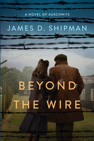 Beyond the Wire by James D. Shipman, 9781496736710