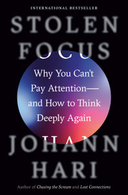 Stolen Focus (Why You Can't Pay Attention--and How to Think Deeply Again) by Johann Hari, 9780593138519