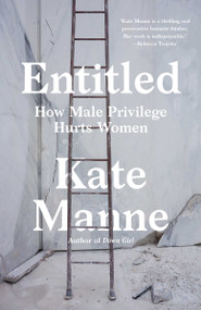 Entitled (How Male Privilege Hurts Women) - 9781984826572 by Kate Manne, 9781984826572