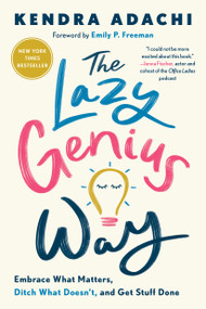 The Lazy Genius Way (Embrace What Matters, Ditch What Doesn't, and Get Stuff Done) - 9780525653936 by Kendra Adachi, Emily P. Freeman, 9780525653936