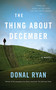 The Thing About December (A Novel) by Donal Ryan, 9781586422288