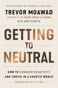 Getting to Neutral (How to Conquer Negativity and Thrive in a Chaotic World) by Trevor Moawad, Andy Staples, Ciara, 9780063111905
