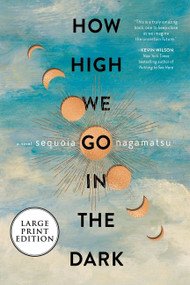How High We Go in the Dark (A Novel) - 9780063211384 by Sequoia Nagamatsu, 9780063211384