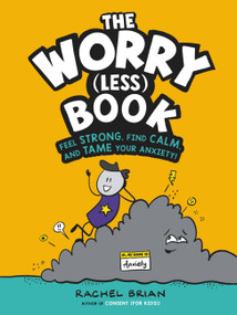 The Worry (Less) Book (Feel Strong, Find Calm, and Tame Your Anxiety!) by Rachel Brian, 9780316495196