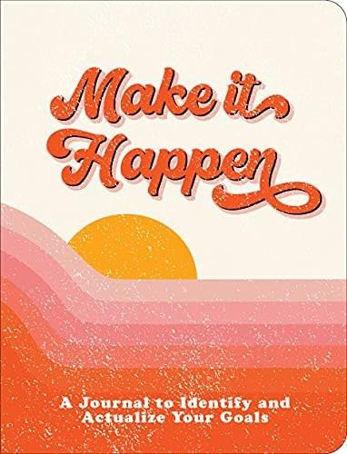 Make It Happen (A Journal to Identify and Actualize Your Goals) by Angela Hooks, 9781441337269