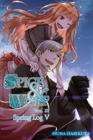 Spice and Wolf, Vol. 22 (light novel) (Spring Log V) by Isuna Hasekura, Jasmine Bernhardt, 9781975318376