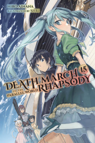 Death March to the Parallel World Rhapsody, Vol. 15 (light novel) by Hiro Ainana, shri, Jenny McKeon McKeon, 9781975320829