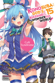 Konosuba: God's Blessing on This Wonderful World!, Vol. 15 (light novel) (Cult Syndrome) by Natsume Akatsuki, Kevin Steinbach, Kurone Mishima, 9781975332440
