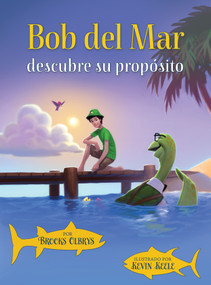 Bob del Mar descubre su propósito (Spanish version of Blue Ocean Bob Discovers His Purpose) - 9781736380123 by Brooks Olbrys, 9781736380123