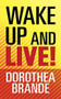 Wake Up and Live! by Dorothea Brande, 9781722505301
