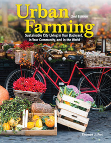 Urban Farming 2nd Ed (Sustainable City Living in Your Backyard, in Your Community, and in the World) by Thomas Fox, 9781620083017