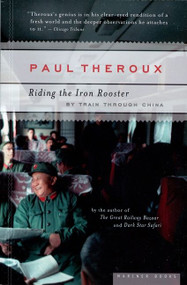 Riding The Iron Rooster (By Train Through China) by Paul Theroux, 9780618658978
