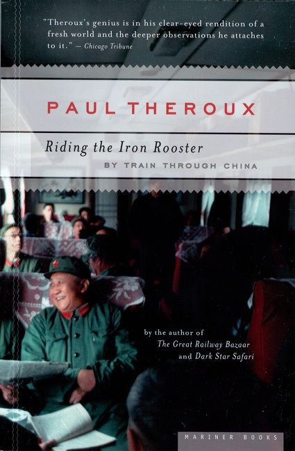 Riding The Iron Rooster (By Train Through China) by Paul Theroux, 9780618658978