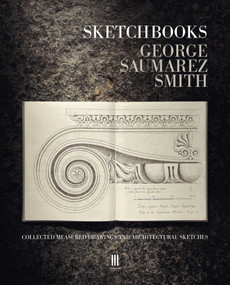 Sketchbooks (Collected Measured Drawings and Architectural Sketches) by George Saumarez Smith, 9781916355439