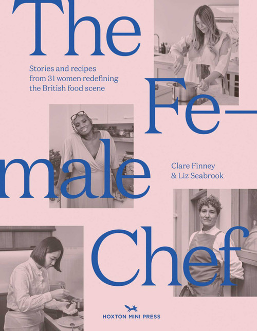 The Female Chef (Stories and recipes from 31 women redefining the British food scene) by Clare Finney, Liz Seabrook, 9781914314018