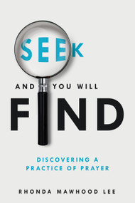 Seek and You Will Find (Discovering a Practice of Prayer) by Rhonda Mawhood Lee, 9780880284974