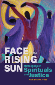 Face to the Rising Sun (Reflections on Spirituals and Justice) by Mark Bozzuti-Jones, 9780880284998