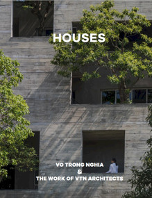 Houses (Vo Trong Nghia & The Work of VTN Architects) by VTN Architects, Vo Trong Nghia, Oscar Riera Ojeda, 9781946226952
